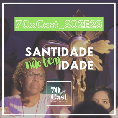 #S02E23 Santidade não tem idade!