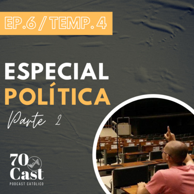 [EP. 6 / TEMP. 4] - Especial Política - parte 2