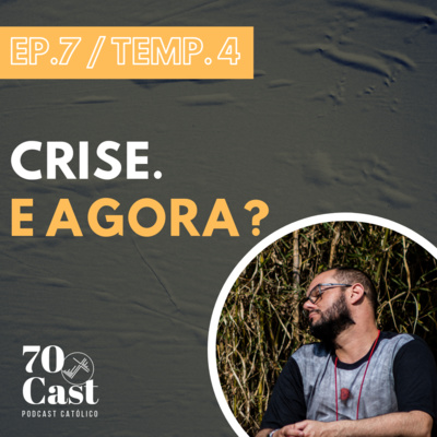 [EP. 7 / TEMP. 4] - Crise. E agora?