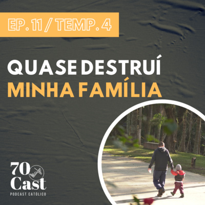 [EP. 11 / TEMP. 4] - Quase destruí minha família