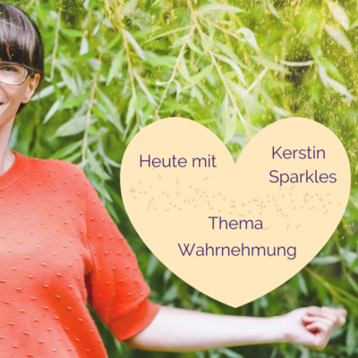 #9 Wahrnehmung - im Talk mit Kerstin Sparkles