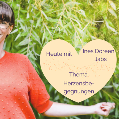 #6 Herzensbegegnungen - im Talk mit Ines Doreen Jabs 