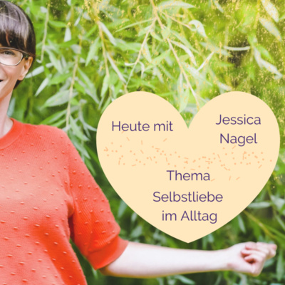 #3 Selbstliebe im Alltag - im Talk mit Jessica Nagel 