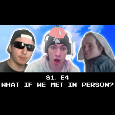 S1, E4 - What if We Met in Person? thumbnail