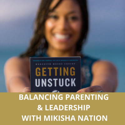 Balancing Parenting & Leadership with Mikisha Nation