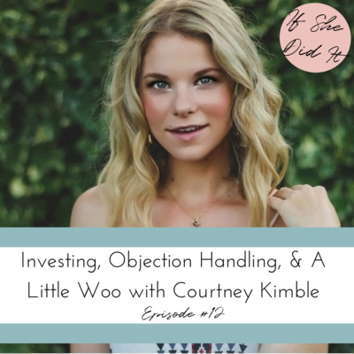 Investing, Objection Handling, & A Little Woo with Courtney Kimble