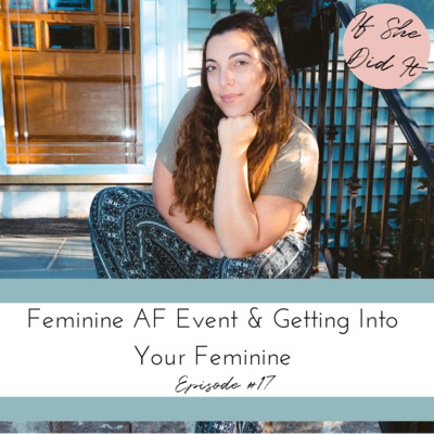 Feminine AF Event & Getting Into Your Feminine