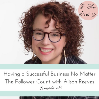 Having a Successful Business No Matter The Follower Count with Alison Reeves
