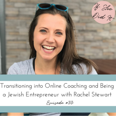 Transitioning into Online Coaching and Being a Jewish Entrepreneur with Rachel Stewart