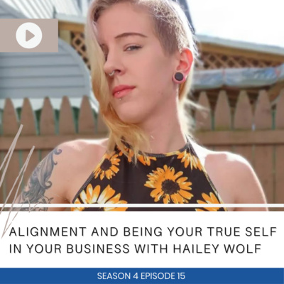  Alignment and Being Your True Self in Your Business with Hailey Wolf