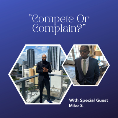 “Compete Or Complain?” Featuring Mike