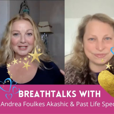 BreathTalks with Andrea Foulkes Past Life and Akashic Specialist