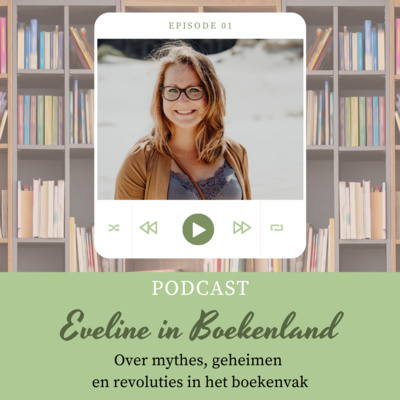 Eveline in Boekenland - een podcast over mythes, geheimen en revoluties van het boekenvak.