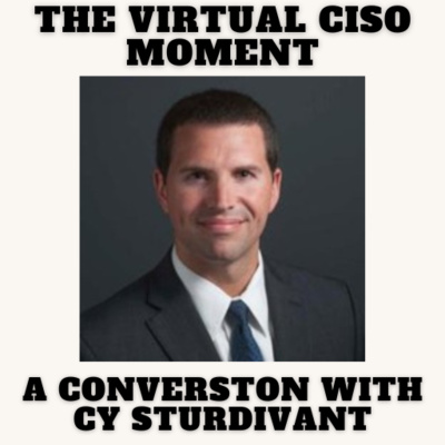 The Virtual CISO Moment S4E43 - A Conversation with Cy Sturdivant