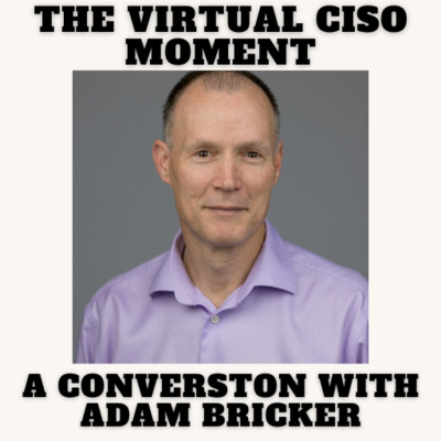 The Virtual CISO Moment S4E41 - A Conversation with Adam Bricker