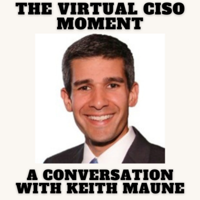 The Virtual CISO Moment S4E49 - A Conversation with Keith Maune