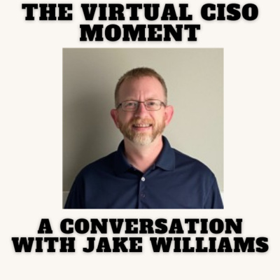 The Virtual CISO Moment S4E55 - A Conversation with Jake Williams