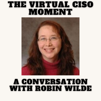 The Virtual CISO Moment S4E57 - A Conversation with Robin Wilde