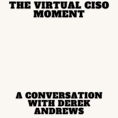 The Virtual CISO Moment S4E61 - A Conversation with Derek Andrews