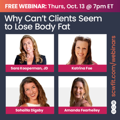 WHY CAN'T CLIENTS SEEM TO LOSE BODY FAT with Sara Kooperman, JD, Katrina Foe, Amanda Fearheiley, RDN, LD, CPT & Sohailla Digsby, RDN, LD episode artwork