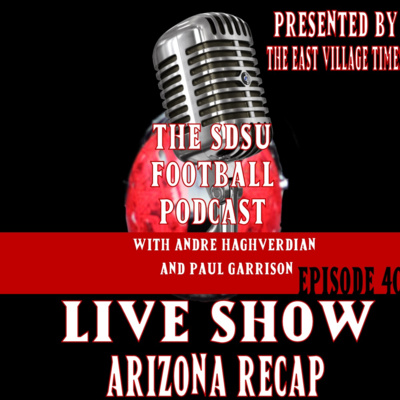 The SDSU Football Podcast Episode 40: Live Arizona Recap