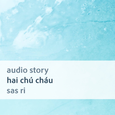 [Audio Story] Hai chú cháu - Sas Ri