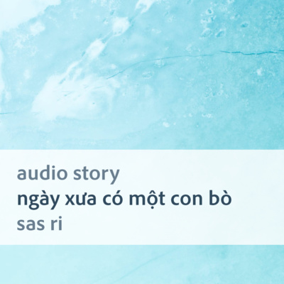 [Audio Story] Ngày xưa có một con bò - Sas Ri