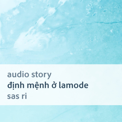 [Audio Story] Định mệnh ở Lamode - Sas Ri