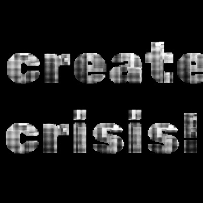 Create a Crisis Create a Crisis