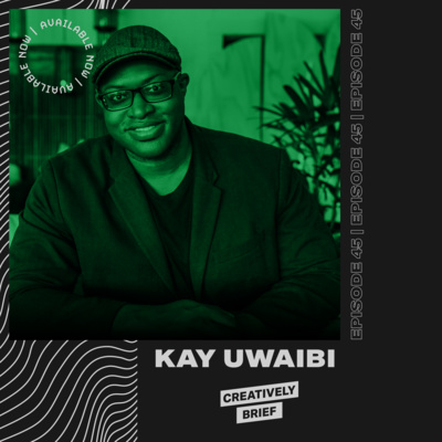 45 - Kay Uwaibi: Becoming an Expert at Your Craft