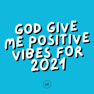 God Give Me Positive Vibes For 2021. episode artwork