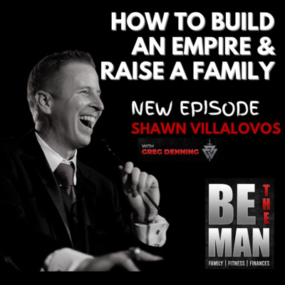 #27 Building a business empire while raising a family, with Shawn Villalovos