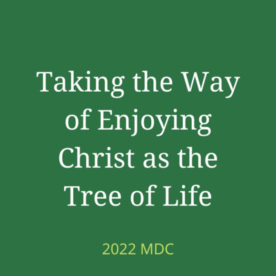 2022 MDC w1d1 - Choose to Partake of Christ as the Tree of Life to be Constituted with Him for His Expression episode artwork