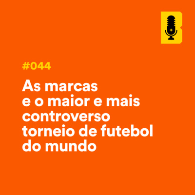 #044 - As marcas e o maior torneio de futebol do mundo episode artwork