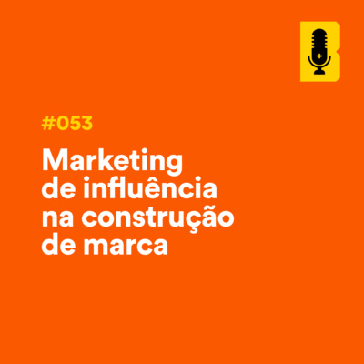 #053 - Marketing de influência na construção de marca (com Adler Berbert - Westwing Brasil) episode artwork