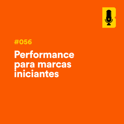 #056 - Performance para marcas iniciantes (com Taís Barboza - SkinB) episode artwork