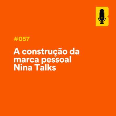 #057 - A construção da marca pessoal (com Nina Talks) episode artwork