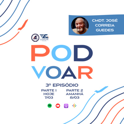 Episódio 3 - Comandante José Correia Guedes Parte 1