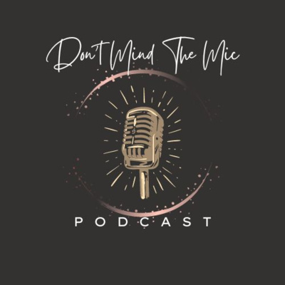 Don\'t MIND The MIC Podcast
