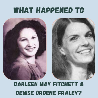 What happened to Darleen Fitchett & Denise Fraley?