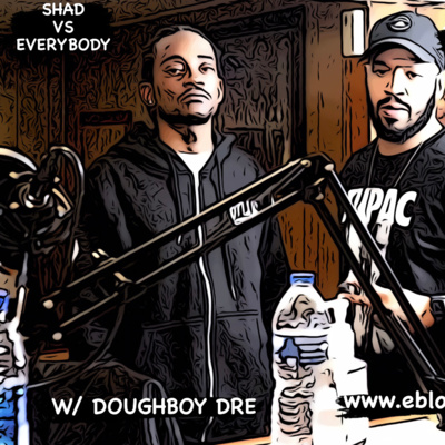 Shad vs Everybody : Interview w/ Doughboy Dre (Doughboyz Cashout)