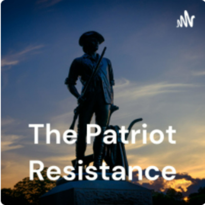 The Patriot Resistance Podcast#1 1_10_22