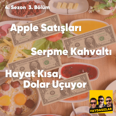 Faydasızlar - S4 E3 - Dolar Uçuyor, Serpme Kahvaltı, Apple Satışları Faydasızlar - S4 E3 - Dolar Uçuyor, Serpme Kahvaltı, Apple Satışları