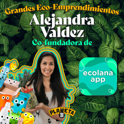 49 Ecolana El Arte de Enseñar a Reciclar con Ale Valdez // Planeta B