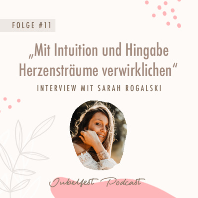 #11 - Mit Intuition und Hingabe Herzensträume verwirklichen - Interview mit Sarah Rogalski 