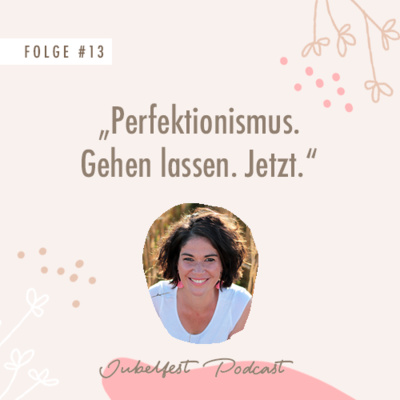 #13 - Perfektionismus. Gehen lassen. Jetzt. 