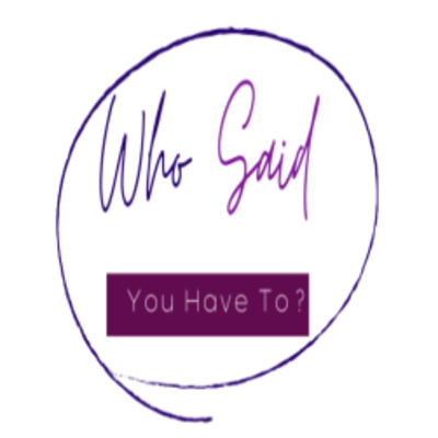 Who Said You Have To?