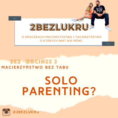 Macierzyństwo bez tabu - Rozłąka i Solo Parenting