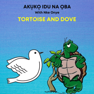 AKỤKỌ IDU NA ỌBA | Tortoise and Dove