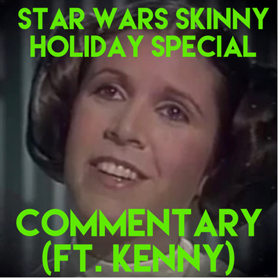 Star Wars Holiday Special Commentary (ft. Kenny)